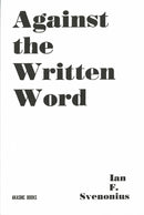 Against the Written Word: Toward a Universal Illiteracy (Book)