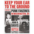 Keep Your Ear To The Ground - A History of Punk Fanzines In Washington, DC (Book)