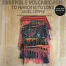 Ensemble Volcanic Ash: To March Is To Love (LP)