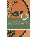 How Bluegrass Music Destroyed My Life (Book)