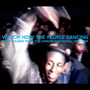 Watch How The People Dancing: Unity Sounds From The London Dancehall (CD)